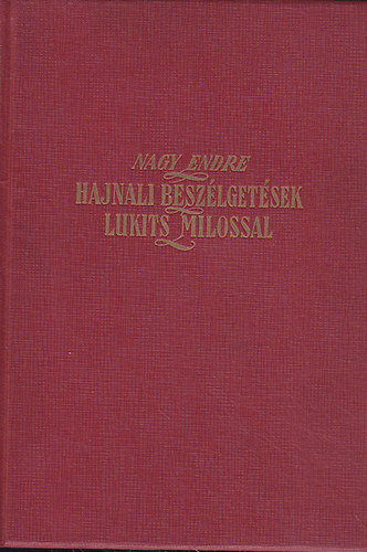 Nagy Endre - Hajnali beszélgetések Lukits Milossal