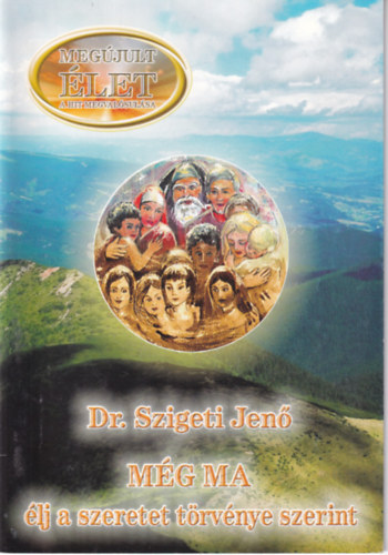 Dr. Szigeti Jenő - Még ma élj a szeretet törvénye szerint