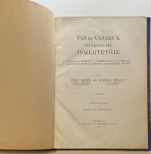 HAJNAL Mihály BIRÓ Ármin - Vas és Vasáruk gyakorlati ismertetője. Gyakorlati kézikönyv vaskereskedők, vasiparosok, vaskereskedelmi és vasipari alkalmazottak részére.
