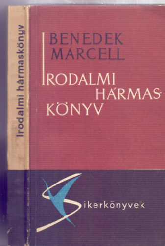 Benedek Marcell - Irodalmi h�rmask�nyv (Vers, dr�ma, reg�ny - Sikerk�nyvek - III. kiad�s)