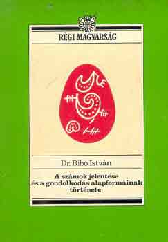 Dr. Bibó István - A számok jelentése és a gondolkodás alapformáinak története