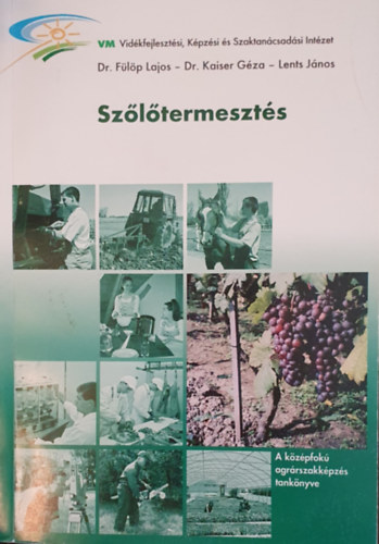 Dr. Dr. Kaiser Gza, Lents Jnos Flp Lajos - Szltermeszts - A kzpfok agrrszakkpzs tanknyve