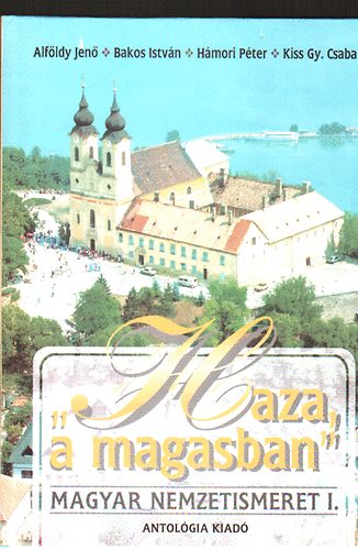 Alfldy-Bakos- Hmori-Kiss Gy. - 'Haza a magasban' (Magyar nemzetismeret) I-II.