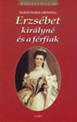 Sigrid-Maria Grssing - Erzsbet kirlyn s a frfiak (Kirlyi hzak)