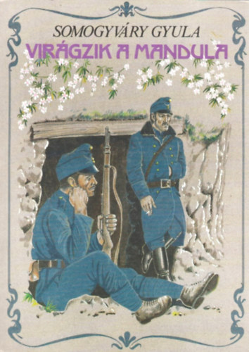 Somogyv�ry Gyula - Vir�gzik a mandula...