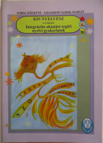 Fohsz Jzsefn - Kis nyelvsz - Integrcis oktatst segt nyelvi gyakorlatok 6. vfolyam