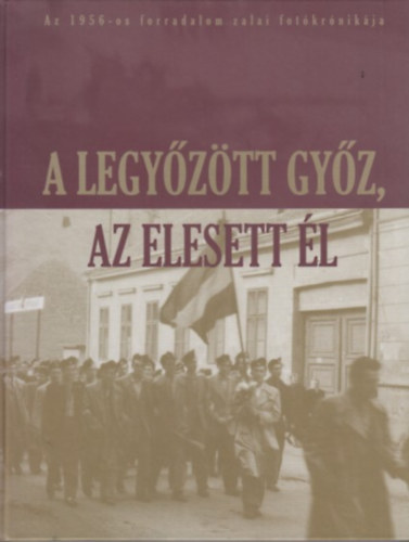 Béres Katalin-Csomor Erzsébet-Kapiller Imre - A Legyőzött Győz, az Elesett Él
