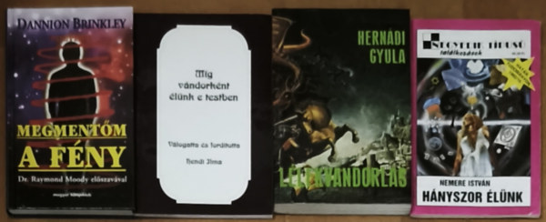 Dannion Brinkley - Hendi Ilma , Hernádi Gyula, Nemere István Paul Perry (vál.) - 4db lélekvándorlással, testelhagyással kapcsolatos könyv - Hányszor élünk, Lélekvándorlás, Míg vándorként élünk e testben, Megmentőm a fény