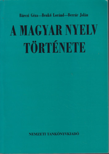 B�rczi G.; Benk� L.; Berr�r J. - A magyar nyelv t�rt�nete