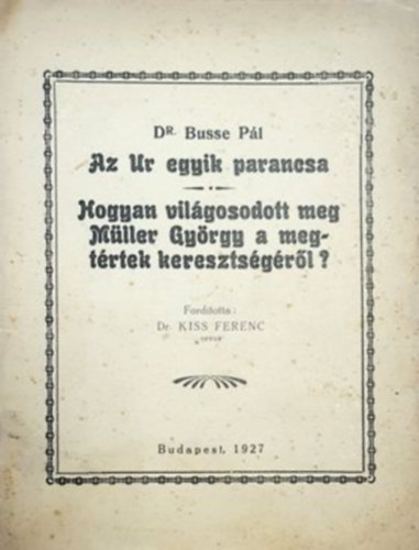 Dr. Busse Pl - Az Ur egyik parancs - Hogyan vilgosodott meg Mller Gyrgy a megtrtek keresztsgrl?