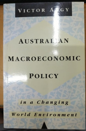 Victor Argy - Australian Macroeconomic Policy in a Changing World Environment (1973-90)