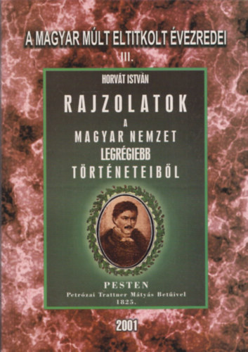 Horvát István - Rajzolatok a Magyar Nemzet legrégibb történeteiből