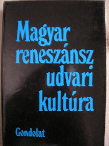 R. V�rkonyi �gnes  (szerk.) - Magyar renesz�nsz udvari kult�ra