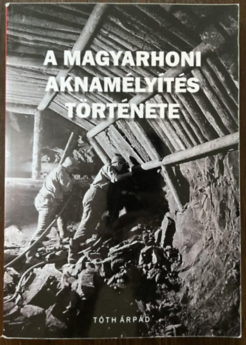 T�th �rp�d - A magyarhoni aknam�ly�t�s t�rt�nete 1907-1992