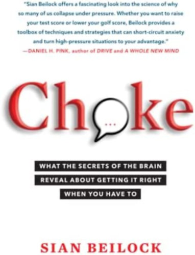 Sian Beilock - Choke: What the secret of the brain reveal about getting it right when you have to