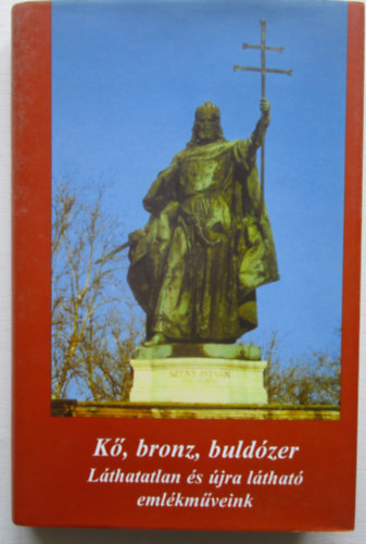 Bura Lszl  Koncsol Lszl - K, bronz, buldzer (Lthatatlan s jra lthat emlkmveink)- Hatrtalan hazban 2.