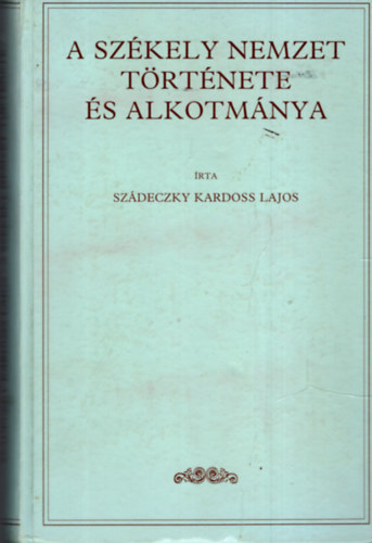 Szdeczky Kardoss Lajos - A szkely nemzet trtnete s alkotmnya