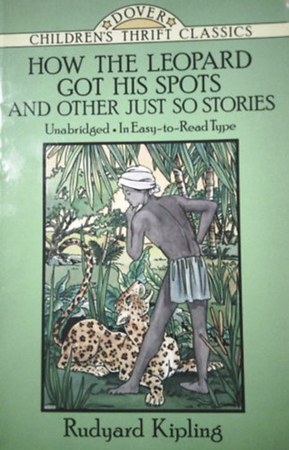 Rudyard Kipling - How the leopard got his spots and other just so stories