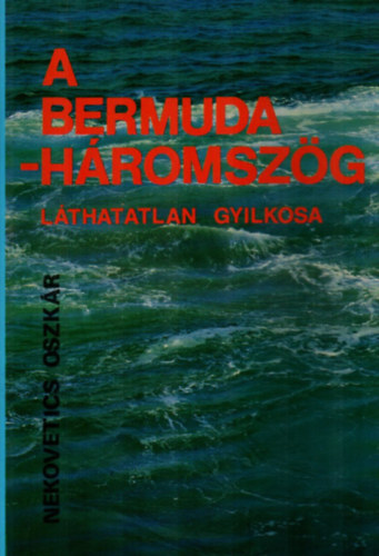 Nekovetics Oszk�r - A bermuda h�romsz�g l�thatattlan gyilkosa