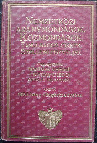 Lipthay Guido - Nemzetk�zi aranymond�sok, k�zmond�sok, tanuls�gos cikkek, szellemi egyveleg (1933 A Vil�g Krizis �ve)