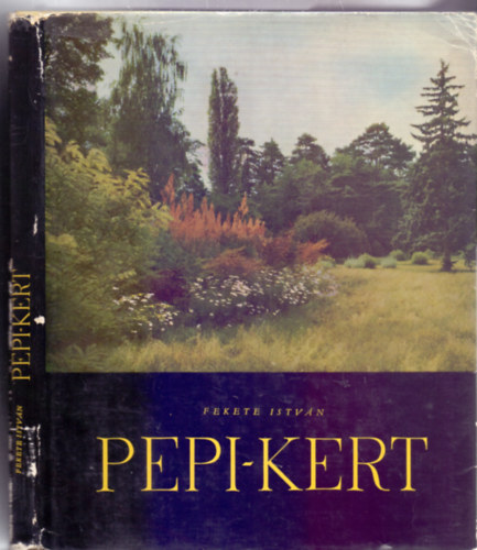 Fekete Istvn - Pepi-kert - A Szarvasi arbortum trtnete s lersa (Els kiads - Fotkkal)