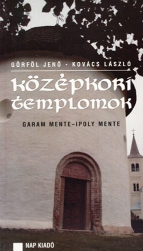 G�rf�l Jen� Kov�cs L�szl� - K�z�pkori templomok - Garam mente - Ipoly mente