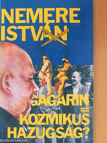 Nemere István - Gagarin=Kozmikus hazugság?