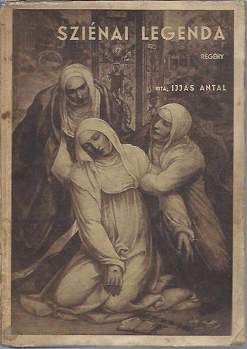 Ijjas Antal - Sziénai legenda