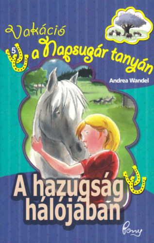 Andrea Wandel - A hazugs�g h�l�j�ban (Vak�ci� a Napsug�r tany�n)- PonyClub