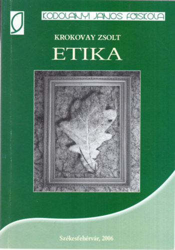 Krokovay Zsolt - Etika - Szkesfehrvr 2006 ( Kodolnyi Jnos Fiskola )
