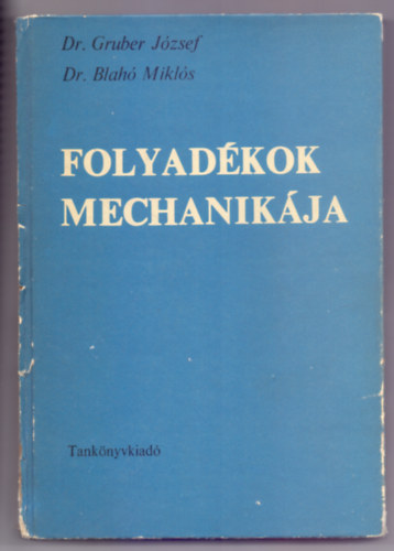 Dr. Gruber Jzsef - Dr. Blah Mikls - Folyadkok mechanikja Egyetemi tanknyv - Nyolcadik kiads (1971. vi hetedik, javtott kiads jranyomsa)