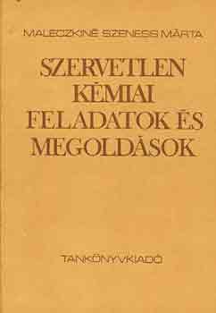 Maleczkin Szeness Mrta - Szervetlen kmiai feladatok s megoldsok