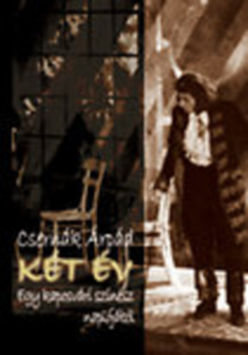 Csernák Árpád - Két év (Egy kaposvári színész naplójából)
