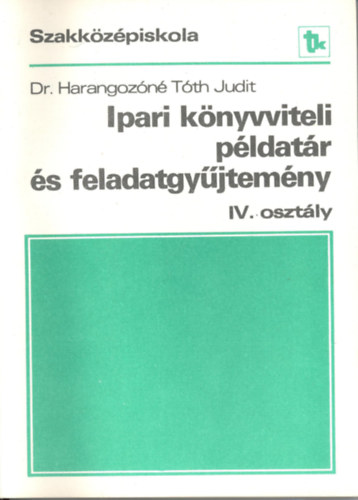 Harangoz�n� Dr. T�th Judit - Ipari k�nyvviteli p�ldat�r �s feladatgy�jtem�ny IV. Oszt�ly