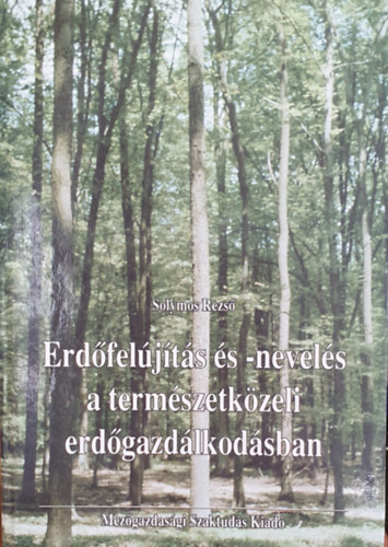 Solymos Rezs - Erdfeljts s -nevels a termszetkzeli erdgazdlkodsban