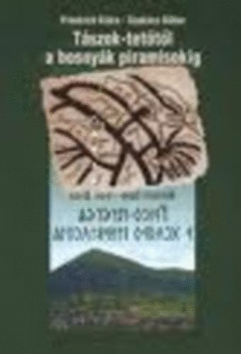 Friedrich Kl�ra-Szak�cs G�bor - T�szok-tet�t�l a bosny�k piramisokig