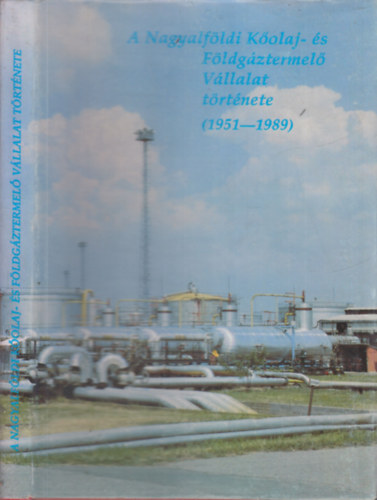Simon Bla  (szerk.) - A Nagyalfldi Kolaj- s Fldgztermel Vllalat trtnete 1951-1989.