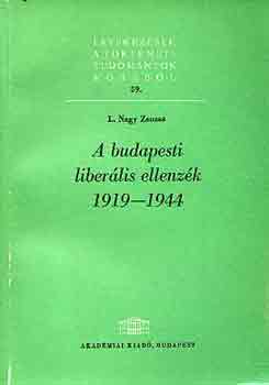 L. Nagy Zsuzsa - A budapesti liberális ellenzék 1919-1944