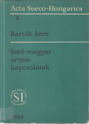 Szerk.: Mezey István Bartók Imre - Svéd-magyar orvosi kapcsolatok (Acta Sueco-Hungarica)
