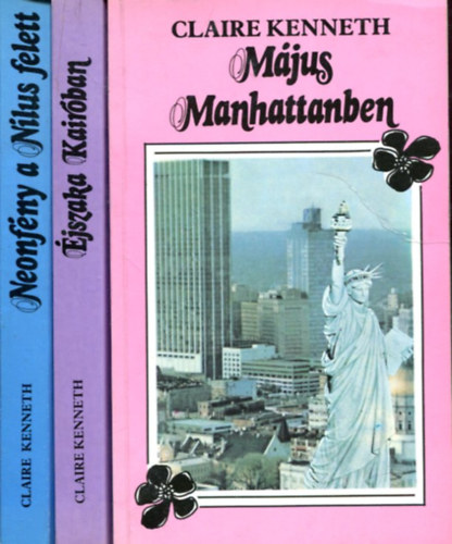 Claire Kenneth - 3 db Claire Kenneth k�tet: M�jus Manhattanban - �jszaka Kair�ban - Neonf�ny a N�lus felett