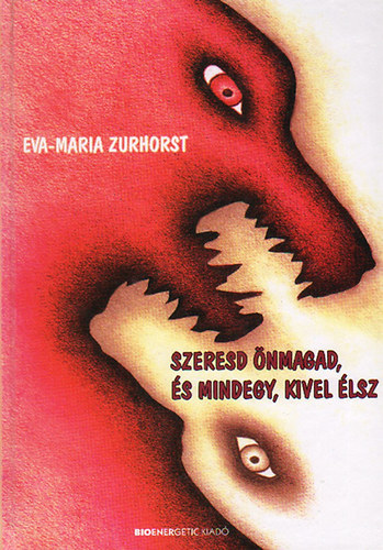 Eva-Maria Zurhorst - Szeresd nmagad, s mindegy, kivel lsz