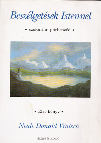 Neale Donald Walsch - Beszlgetsek Istennel. Szokatlan prbeszd Els knyv