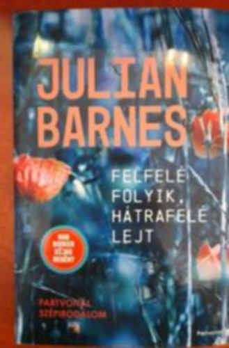 Julian Barnes - Felfelé folyik, hátrafelé lejt
