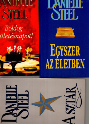 Danielle Steel - 3 db Danielle Steel knyv ( A sztr + Boldog szletsnapot + Egyszer az letben )