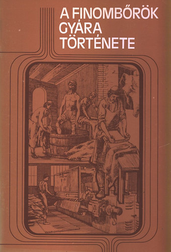 Tóth Béla Dr. (szerk) - A Finombőrök Gyára története