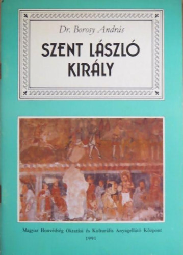 Dr. Borosy Andr�s - Szent L�szl� kir�ly