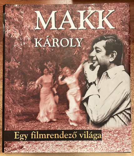 Makk Kroly - Egy filmrendez vilga