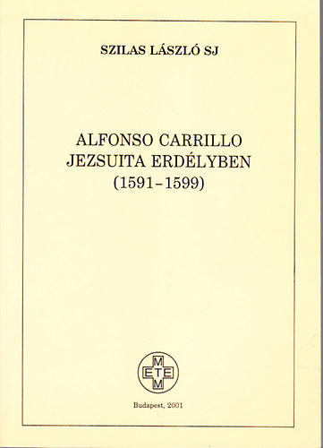 Szilas László SJ - Alfonso Carrillo jezsuita Erdélyben (1591-1599)