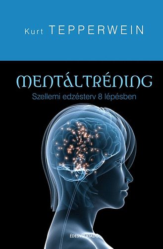 Kurt Tepperwein - Mentltrning - Szellemi edzsterv 8 lpsben