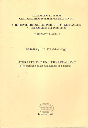 M. Balkányi - B. Kricsfalusi (Hg.) - Literarizität und Theatralität (Theoretische Texte zum Drama und Theater)